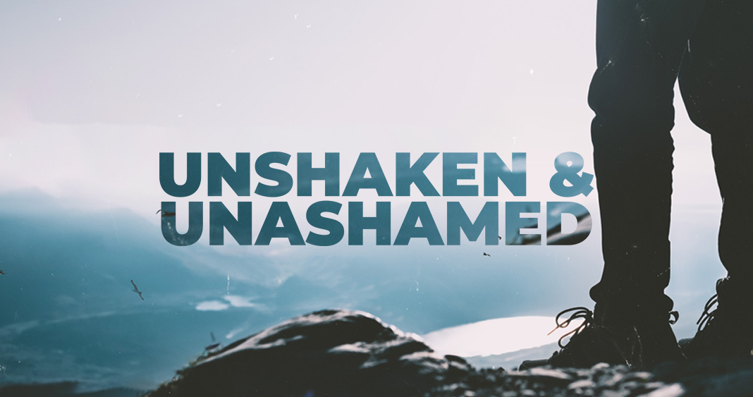 Unshaken and Unashamed
